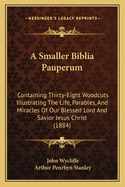 A Smaller Biblia Pauperum: Containing Thirty-Eight Woodcuts Illustrating The Life, Parables, And Miracles Of Our Blessed Lord And Savior Jesus Christ (1884)