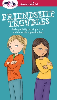 A Smart Girl's Guide: Friendship Troubles: Dealing with Fights, Being Left Out & the Whole Popularity Thing - Kelley Criswell, Patti