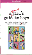 A Smart Girl's Guide to Boys: Surviving Crushes, Staying True to Yourself, & Other (Heart) Stuff