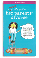 A Smart Girl's Guide to Her Parents' Divorce: How to Land on Your Feet When Your World Turns Upside Down - Holyoke, Nancy