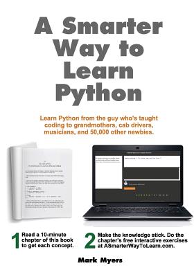 A Smarter Way to Learn Python: Learn it faster. Remember it longer. - Myers, Mark