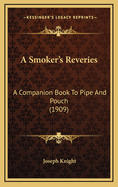 A Smoker's Reveries: A Companion Book to Pipe and Pouch (1909)