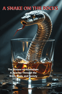 A Snake on the Rocks: The Disease of Alcoholism: A Journey Through the Brain, Body, and Society