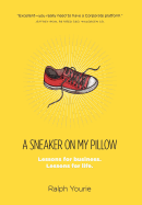 A Sneaker on My Pillow: Lessons for Business. Lessons for Life.