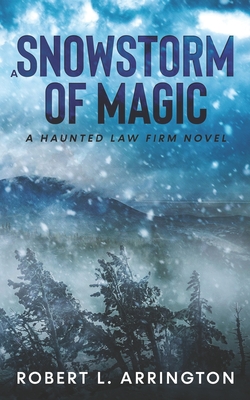 A Snowstorm of Magic: A Haunted Law Firm Novel - Arrington, Robert L