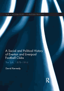 A Social and Political History of Everton and Liverpool Football Clubs: The Split, 1878-1914