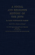 A Social and Religious History of the Jews: Late Middle Ages and Era of European Expansion (1200-1650): Inquisition, Renaissance, and Reformation
