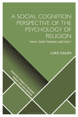 A Social Cognition Perspective of the Psychology of Religion: "Why God Thinks Like You - Galen, Luke, and Wiebe, Donald (Editor), and Martin, Luther H (Editor)