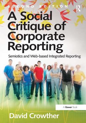 A Social Critique of Corporate Reporting: Semiotics and Web-based Integrated Reporting - Crowther, David