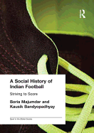A Social History of Indian Football: Striving to Score
