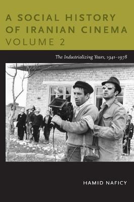 A Social History of Iranian Cinema, Volume 2: The Industrializing Years, 1941-1978 - Naficy, Hamid