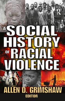 A Social History of Racial Violence - Grimshaw, Allen (Editor)