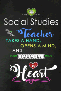 A Social Studies Teacher takes a Hand and touches a Heart: SS Teacher Appreciation Gift: Blank Lined Notebook, Journal, diary to write in. Perfect Graduation Year End Inspirational Gift for teachers ( Alternative to Thank You Card )