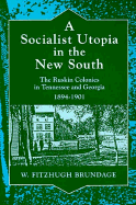 A Socialist Utopia in the New South: The Ruskin Colonies in Tennessee and Georgia, 1894-1901