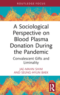 A Sociological Perspective on Blood Plasma Donation During the Pandemic: Convalescent Gifts and Liminality