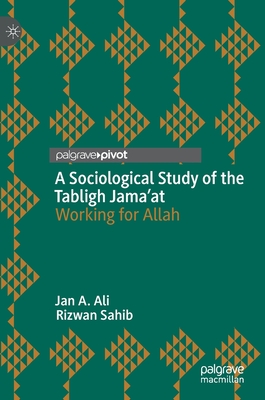 A Sociological Study of the Tabligh Jama'at: Working for Allah - Ali, Jan A., and Sahib, Rizwan