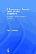 A Sociology of Special and Inclusive Education: Exploring the Manufacture of Inability