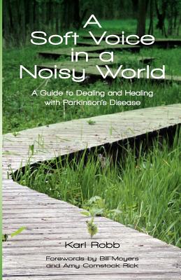 A Soft Voice in a Noisy World: A Guide to Dealing and Healing with Parkinson's Disease - Gunning, Stephanie (Editor), and Moyers, Bill (Introduction by)