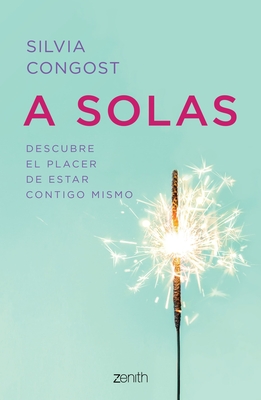 A Solas: Descubre El Placer de Estar Contigo Mismo / Alone: Descubre El Placer de Estar Contigo Mismo - Congost, Silvia