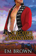 A Soldier's Seduction: An Erotic Time Travel Romance