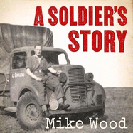 A Soldier's Story: Neville 'Timber' Wood's War, from Dunkirk to D-Day