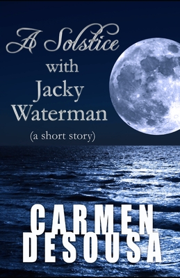 A Solstice with Jacky Waterman: a short story - Desousa, Carmen