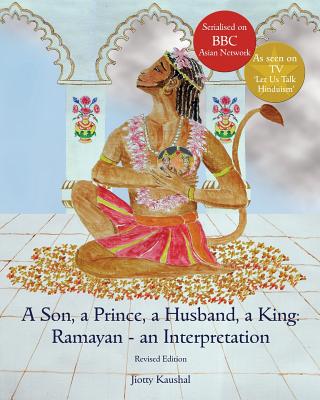 A Son, a Prince, a Husband, a King: Ramayan - an Interpretation - 