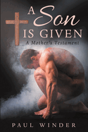 A Son Is Given: A Mother's Testament