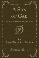 A Son of Gad: An Anglo-American Story of To-Day (Classic Reprint)