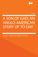 A Son of Gad an Anglo-American Story of To-Day