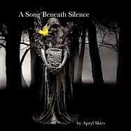 A Song Beneath Silence: A Collection of Poetry & Photography