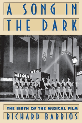 A Song in the Dark: The Birth of the Musical Film - Barrios, Richard