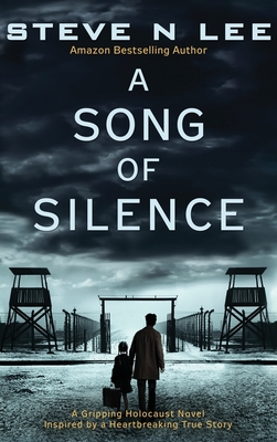 A Song of Silence: A Gripping Holocaust Novel Inspired by a Heartbreaking True Story - Lee, Steve N