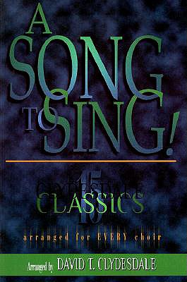 A Song to Sing: 15 Clydesdale Classics for Every Choir - Clydesdale, David T