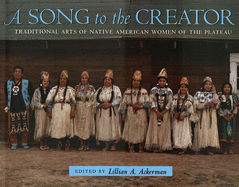 A Song to the Creator: Traditional Arts of Native American Women of the Plateau