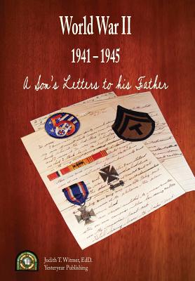 A Son's Letters to his Father: At the Front 1941-1945 - Witmer, Judith T