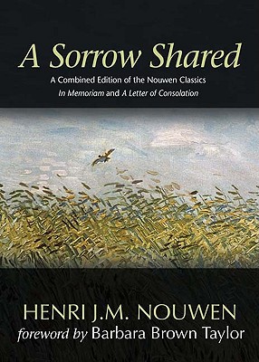 A Sorrow Shared: A Combined Edition of the Nouwen Classics in Memoriam and a Letter of Consolation - Nouwen, Henri J M, and Taylor, Barbara Brown (Foreword by)