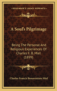 A Soul's Pilgrimage: Being the Personal and Religious Experiences of Charles F. B. Miel (1899)