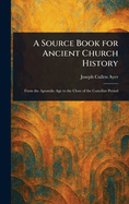 A Source Book for Ancient Church History