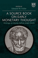 A Source Book on Early Monetary Thought: Writings on Money before Adam Smith