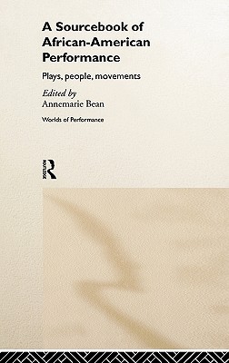 A Sourcebook on African-American Performance: Plays, People, Movements - Bean, Annemarie (Editor)