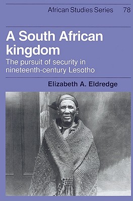 A South African Kingdom: The Pursuit of Security in Nineteenth-Century Lesotho - Eldredge, Elizabeth A.