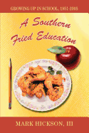 A Southern Fried Education: Growing Up in School, 1951-2005