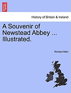 A Souvenir of Newstead Abbey ... Illustrated. - Allen, Richard, PhD