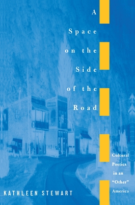 A Space on the Side of the Road: Cultural Poetics in an Other America - Stewart, Kathleen