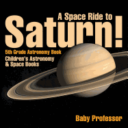 A Space Ride to Saturn! 5th Grade Astronomy Book Children's Astronomy & Space Books