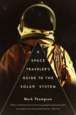 A Space Traveler's Guide to the Solar System - Thompson, Mark, DVM