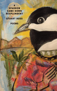 A Sparrow Came Down Resplendent