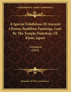 A Special Exhibition of Ancient Chinese Buddhist Paintings, Lent by the Temple Daitokuji, of Kioto, Japan: Catalogue (1894)