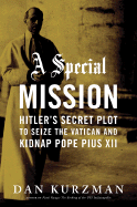 A Special Mission: Hitler's Secret Plot to Seize the Vatican and Kidnap Pope Pius XII